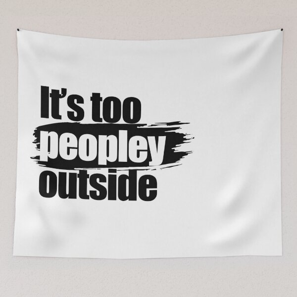 Item preview, It's too peopley outside designed and sold by aleibanez.