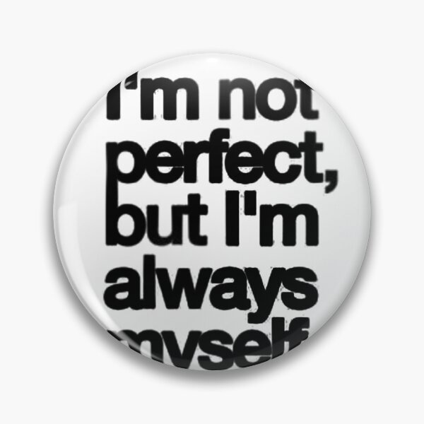 Item preview, I'm not perfect, but I'm always myself. designed and sold by Regal-Elegances.
