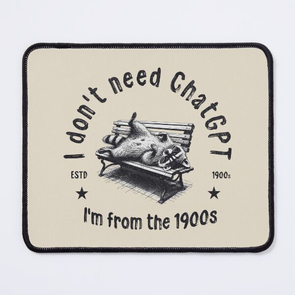 Item preview, I Don't Need ChatGPT I'm From The 1900s designed and sold by A.I. Took My Job!.