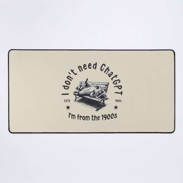 Item preview, I Don't Need ChatGPT I'm From The 1900s designed and sold by A.I. Took My Job!.
