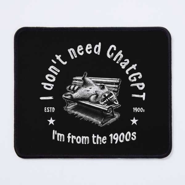 Item preview, I Don't Need ChatGPT I'm From The 1900s designed and sold by A.I. Took My Job!.