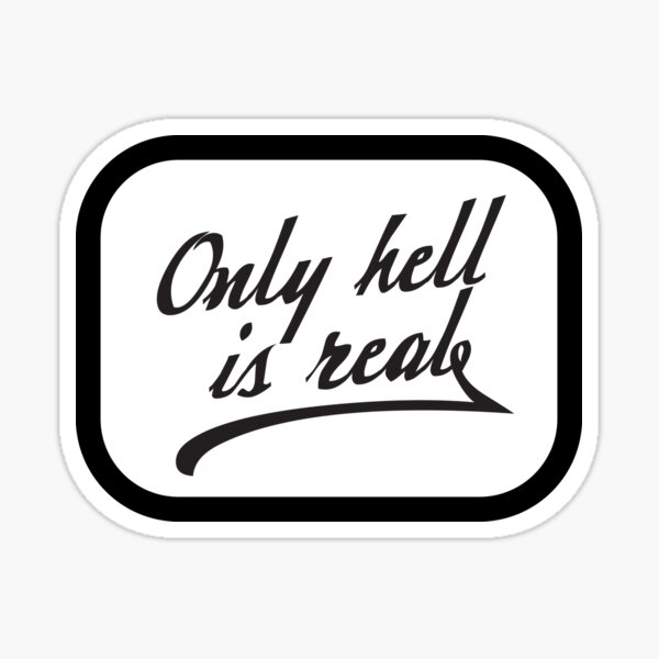 Item preview, Only Hell Is Real designed and sold by Gtivi.