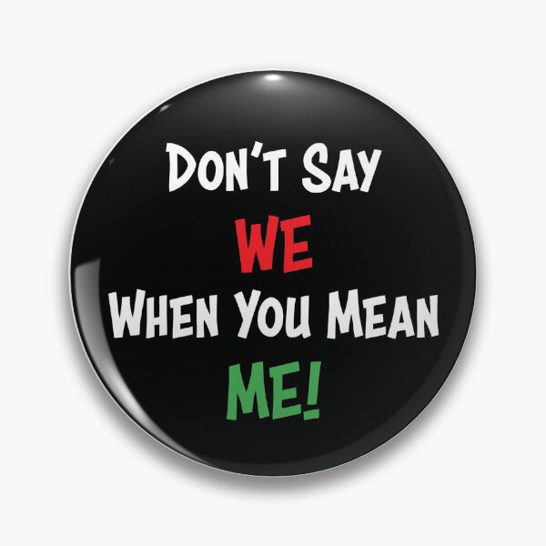 Item preview, Don't Say We When You mean ME designed and sold by mdb-designs.