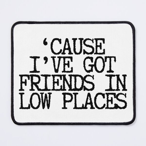 Item preview, 'Cause I've Got Friends In Low Places designed and sold by CharmStudio.