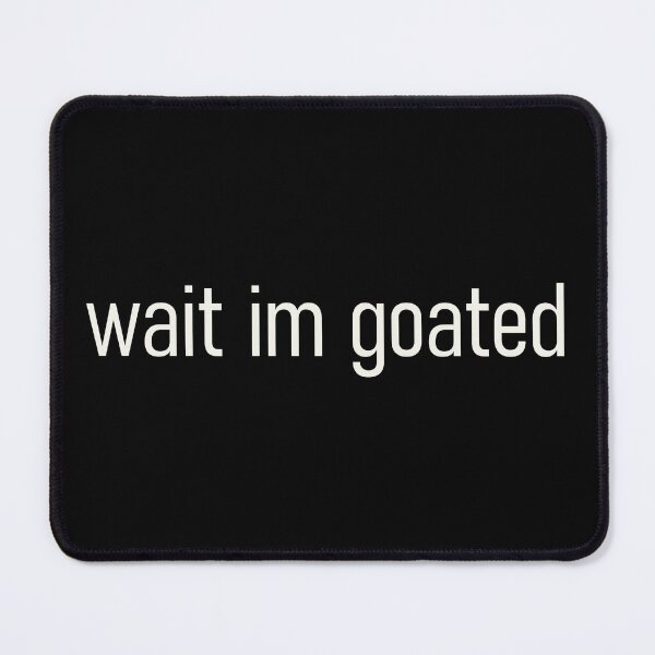 Item preview, Wait I'm Goated Funny Meme Social Goat Humor designed and sold by Victor Shadehorn.