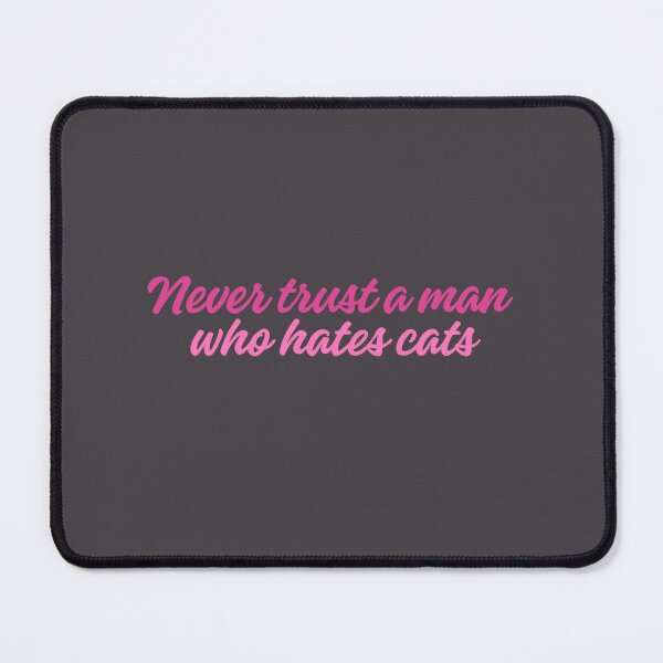 Item preview, Never trust a man who hates cats designed and sold by kylie-kd.