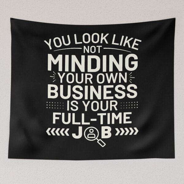 Item preview, You Look Like Not Minding Your Own Business Is Your Full-Time Job designed and sold by DesignDazzles.