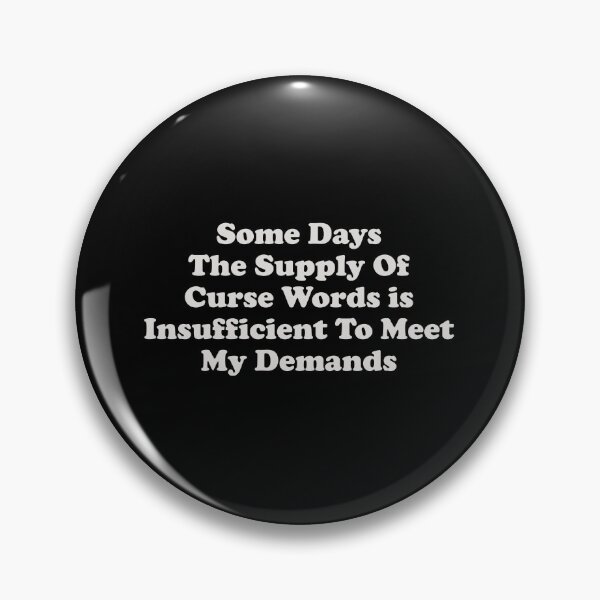 Item preview, Some Days The Supply Of Curse Words Is Insufficient To Meet My Demands - Sarcasm Saying designed and sold by crenaviolena.