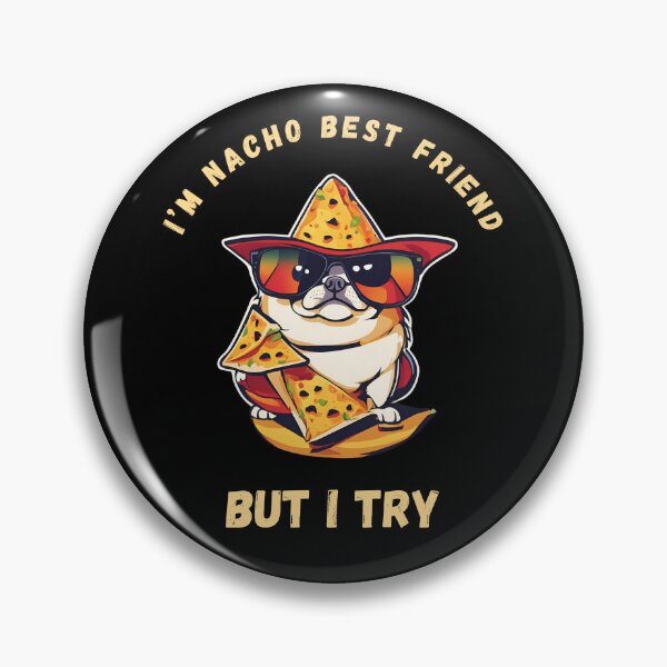 Item preview, I’m Nacho Best Friend, But I Try designed and sold by TrippyOutfitter.