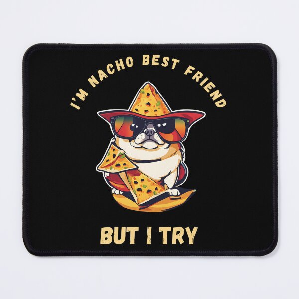Item preview, I’m Nacho Best Friend, But I Try designed and sold by TrippyOutfitter.