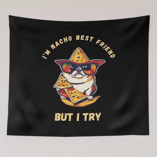 Item preview, I’m Nacho Best Friend, But I Try designed and sold by TrippyOutfitter.