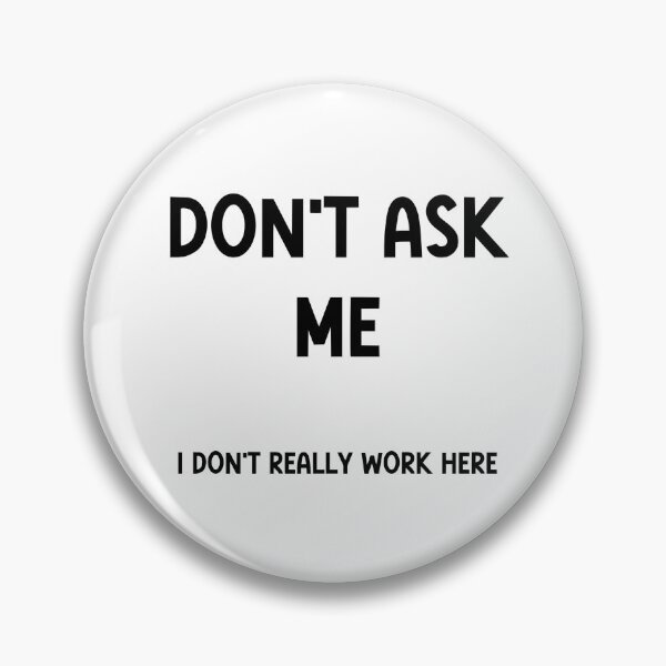 Item preview, Don't Ask Me, I Don't Really Work Here – Sarcastic Office Humor designed and sold by nickjones81.