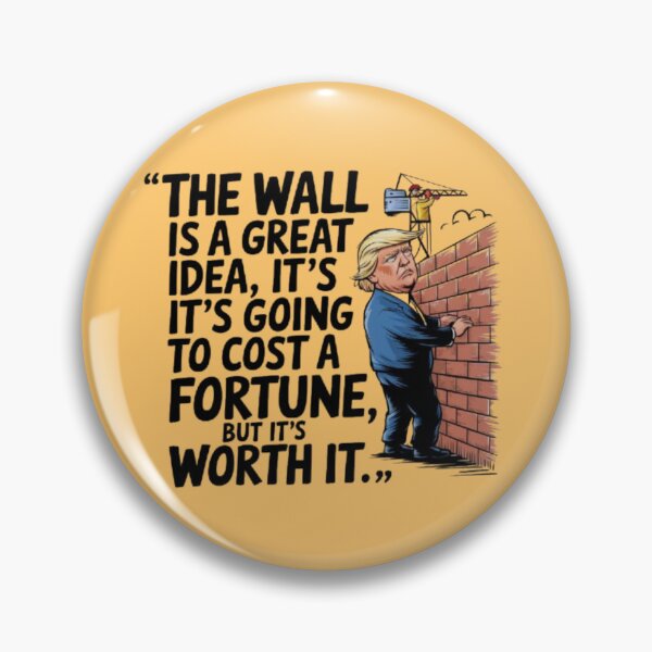 Item preview, TRUMP - The wall is a great idea, it's going to cost a fortune, but it's worth it. designed and sold by 123ks.