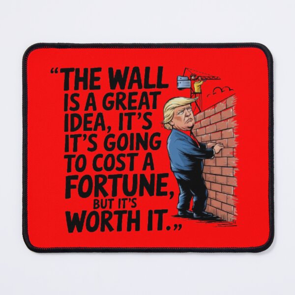 Item preview, TRUMP - The wall is a great idea, it's going to cost a fortune, but it's worth it. designed and sold by 123ks.