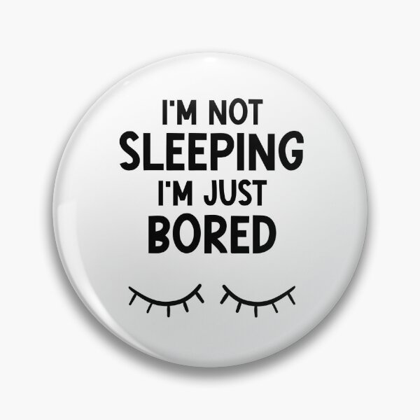 Item preview, I'm Not Sleeping, I'm Just Bored – Funny Sarcastic Humor designed and sold by nickjones81.