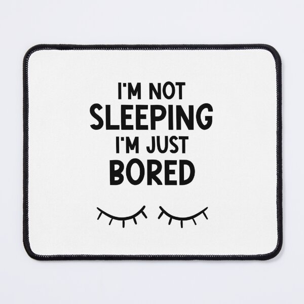 Item preview, I'm Not Sleeping, I'm Just Bored – Funny Sarcastic Humor designed and sold by nickjones81.