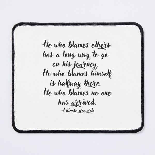 Item preview, He who blames others has a long way to go on his journey. He who blames himself is halfway there. He who blames no one has arrived. designed and sold by EnlightParis.