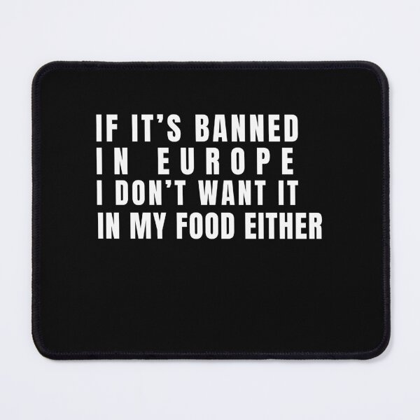 Item preview, If its banned in europe I dont want it in my food either designed and sold by Lady-Frost.