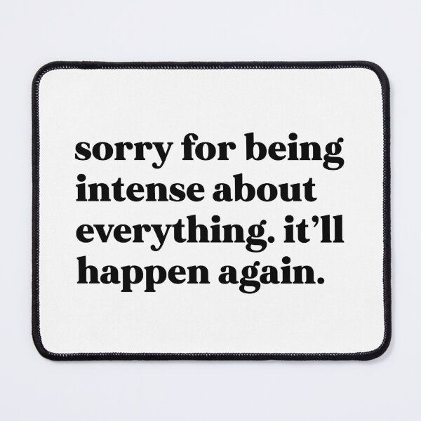 Item preview, Sorry for being intense about everything. It’ll happen again designed and sold by weirdly weird.