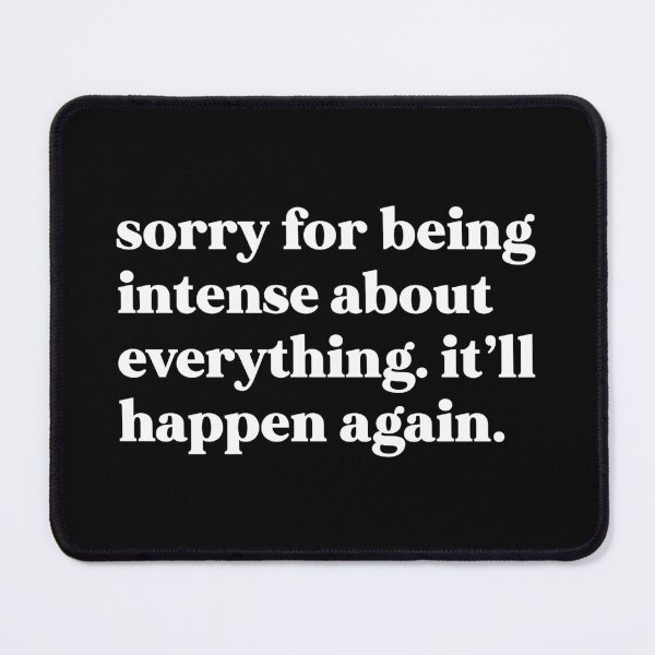 Item preview, Sorry for being intense about everything. It’ll happen again designed and sold by weirdly weird.