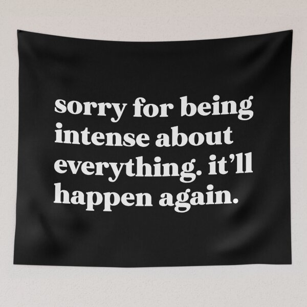 Item preview, Sorry for being intense about everything. It’ll happen again designed and sold by weirdly weird.