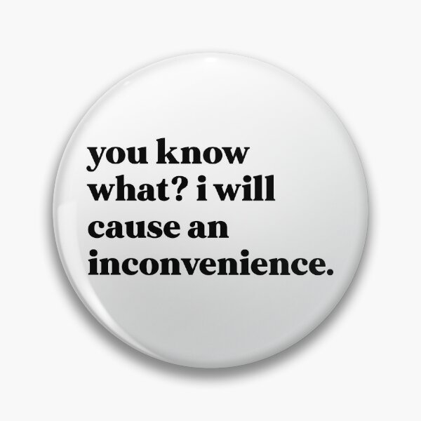 Item preview, You know what I will cause an inconvenience designed and sold by weirdly weird.
