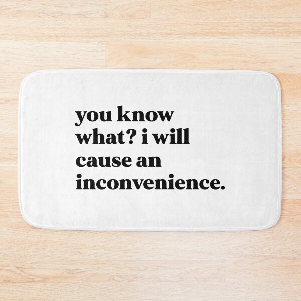 Item preview, You know what I will cause an inconvenience designed and sold by weirdly weird.