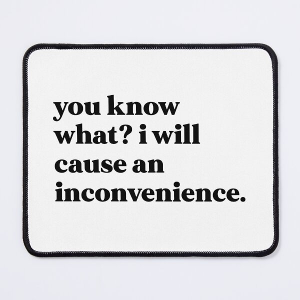 Item preview, You know what I will cause an inconvenience designed and sold by weirdly weird.