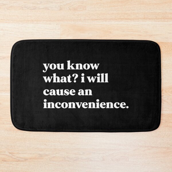 Item preview, You know what I will cause an inconvenience designed and sold by weirdly weird.