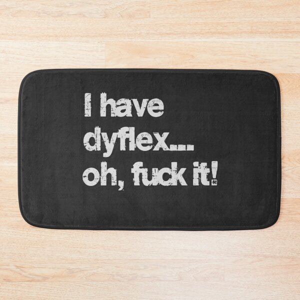 Item preview, I Have Dyflex… Oh, F*ck It! designed and sold by elmindo.
