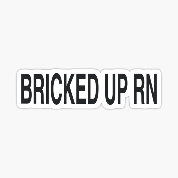 Bricked up rn Sticker