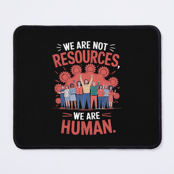 Item preview, We Are Not Resources, We Are Human! – Powerful Anti-Capitalist Message designed and sold by OwlWorks.