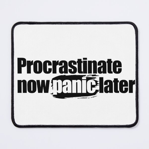 Item preview, Procrastinate now panic later designed and sold by aleibanez.