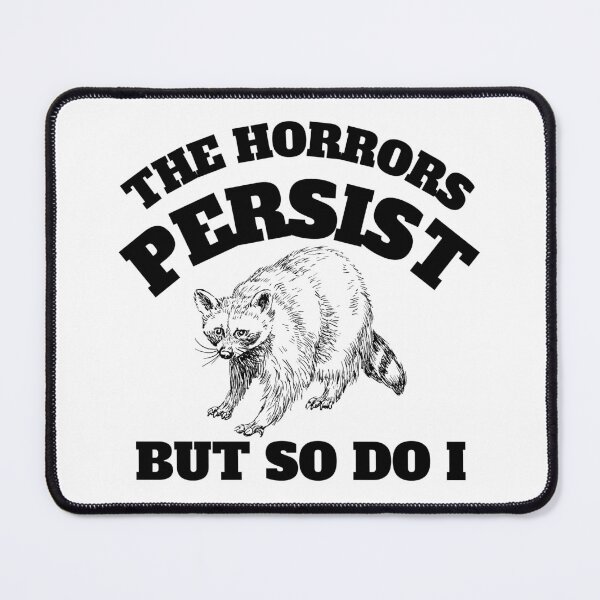 Item preview, Funny Raccoon- The Horrors persists but so do I meme designed and sold by Ila Mandlik.