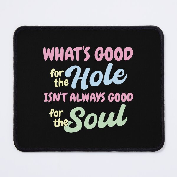 Item preview, What's Good for the Hole isn't Always Good for the Soul designed and sold by Mclickster.