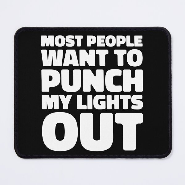 Item preview, MOST PEOPLE WANT TO PUNCH MY LIGHTS OUT designed and sold by Mclickster.