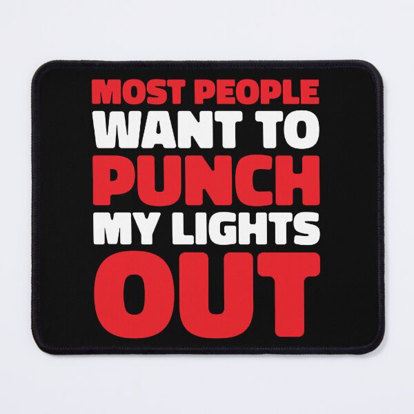 Item preview, MOST PEOPLE WANT TO PUNCH MY LIGHTS OUT designed and sold by Mclickster.