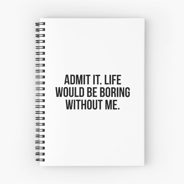 Item preview, Admit It Life Would Be Boring Without Me designed and sold by allthetees.