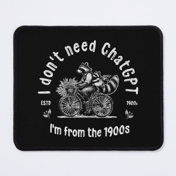 Item preview, I Don't Need ChatGPT I'm From The 1900s designed and sold by A.I. Took My Job!.