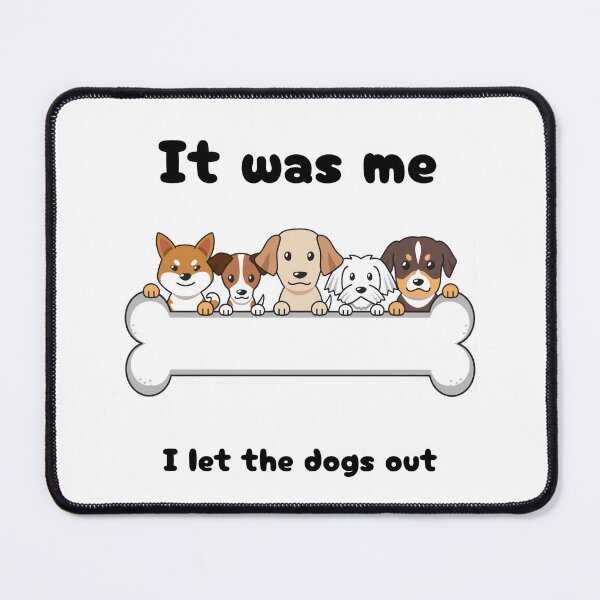 Item preview, It was me I let the dogs out designed and sold by GinnyGi.