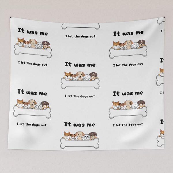 Item preview, It was me I let the dogs out designed and sold by GinnyGi.