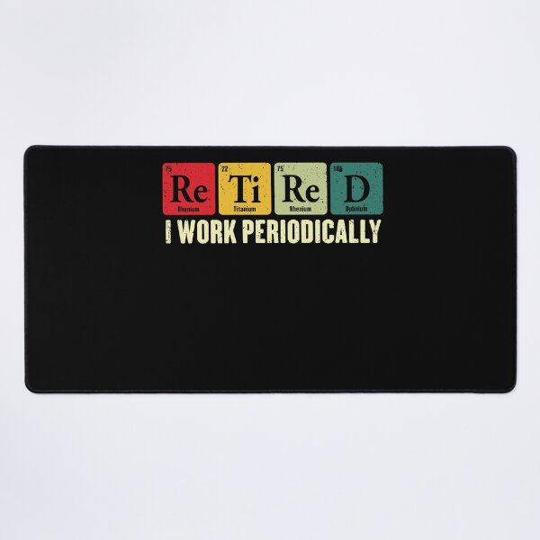 Item preview, Retired I Work Periodically Science Chemistry Periodic Table designed and sold by GrahamEllis.