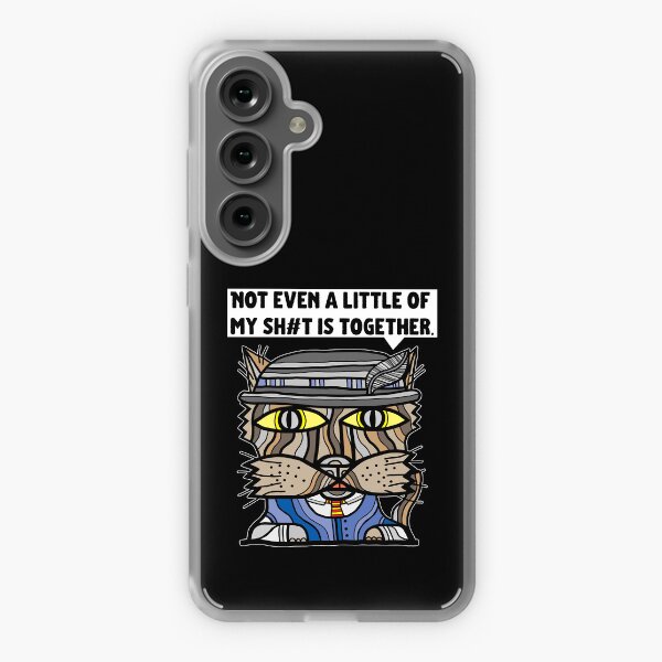 "Not even a little of my sh#t is together." Samsung Galaxy Soft Case