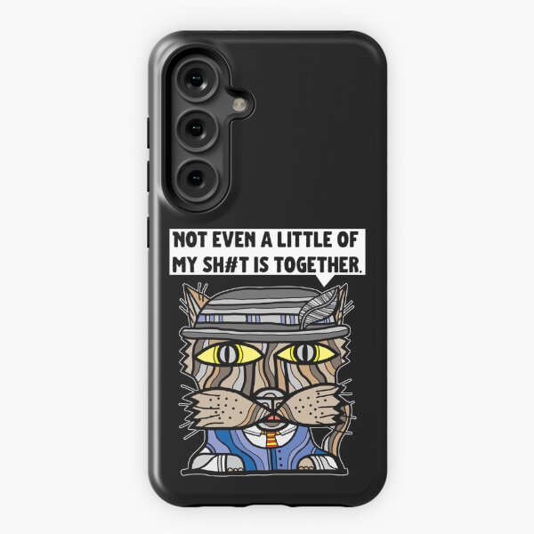 "Not even a little of my sh#t is together." Samsung Galaxy Tough Case