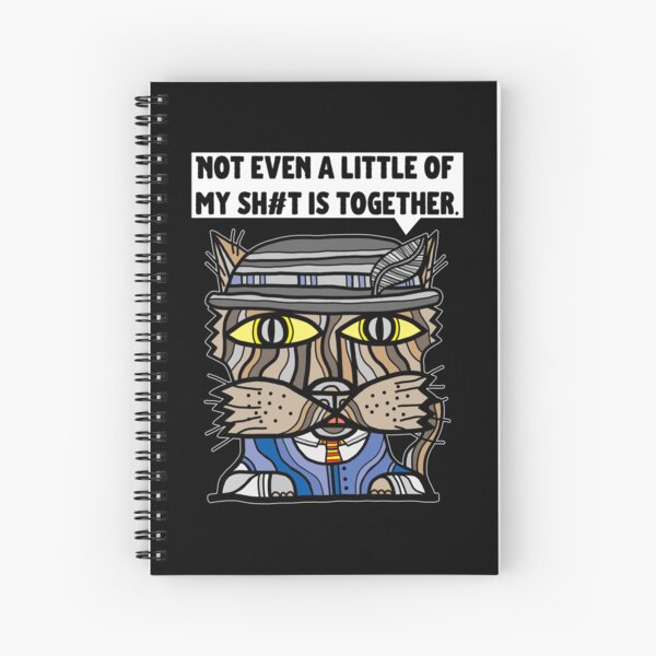 "Not even a little of my sh#t is together." Spiral Notebook