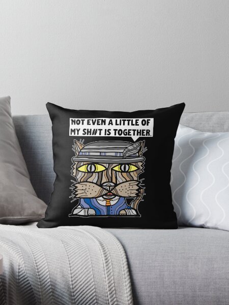 "Not even a little of my sh#t is together." Throw Pillow