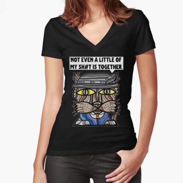 "Not even a little of my sh#t is together." Fitted V-Neck T-Shirt