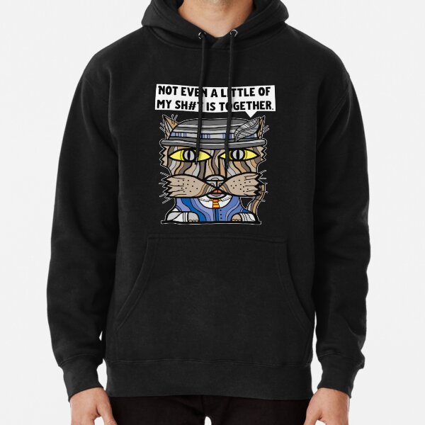 "Not even a little of my sh#t is together." Pullover Hoodie