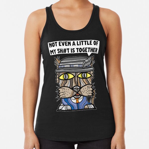 "Not even a little of my sh#t is together." Racerback Tank Top