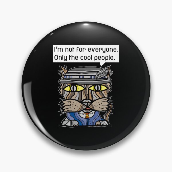 "I'm not for everyone. Only the cool people." Pin